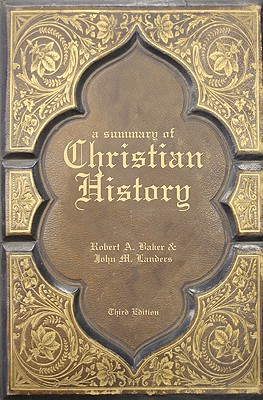 A Summary of Christian History - Baker, Robert A, and Landers, John M