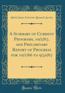 A Summary of Current Programs, 10/2/67, and Preliminary Report of Progress for 10/1/66 to 9/30/67 (Classic Reprint)