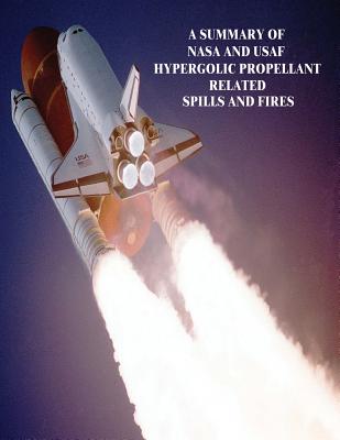 A Summary of NASA and USAF Hypergolic Propellant Related to Spills and Fires - Administration, National Aeronautics and