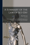 A Summary of the Law of Set-Off; With an Appendix of Cases Argued and Determined in the Courts of Law and Equity Upon That Subject