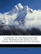 A Summary of the Principal Types and Prophecies Relating to the Person and Kingdom of the Messiah