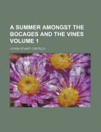 A Summer Amongst the Bocages and the Vines Volume 1 - Costello, Louisa Stuart