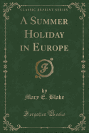 A Summer Holiday in Europe (Classic Reprint)