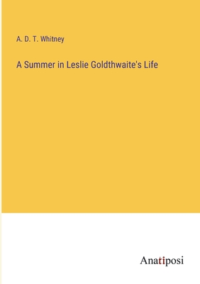 A Summer in Leslie Goldthwaite's Life - Whitney, A D T