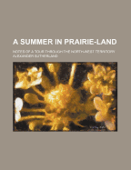 A Summer in Prairie-Land: Notes of a Tour Through the North-West Territory