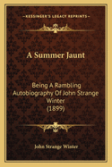 A Summer Jaunt: Being a Rambling Autobiography of John Strange Winter (1899)