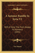 A Summer Ramble In Syria V2: With A Tartar Trip From Aleppo To Stamboul (1835)