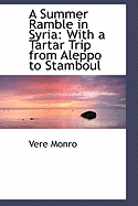 A Summer Ramble in Syria: With a Tartar Trip from Aleppo to Stamboul