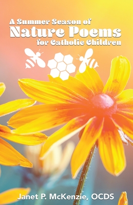 A Summer Season of Nature Poems for Catholic Children - McKenzie, Janet P