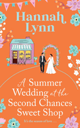 A Summer Wedding at the Second Chances Sweet Shop: A gorgeously feel-good, romantic read from Hannah Lynn