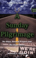 A Sunday Pilgrimage: Six Days, Several Prayers and the Super Bowl - Gargano, Anthony L, and Reid, Andy (Foreword by)