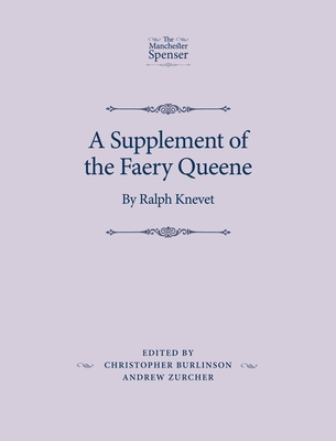 A Supplement of the Faery Queene: By Ralph Knevet - Burlinson, Christopher (Editor), and Zurcher, Andrew (Editor)