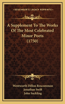 A Supplement to the Works of the Most Celebrated Minor Poets (1750) - Roscommon, Wentworth Dillon, and Swift, Jonathan, and Suckling, John