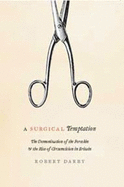 A Surgical Temptation: The Demonization of the Foreskin and the Rise of Circumcision in Britain