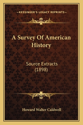 A Survey Of American History: Source Extracts (1898) - Caldwell, Howard Walter