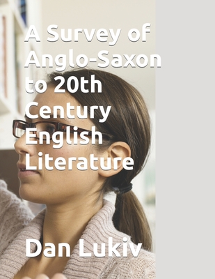 A Survey of Anglo-Saxon to 20th Century English Literature - Lukiv, Dan