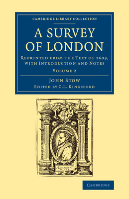 A Survey of London: Reprinted from the Text of 1603, with Introduction and Notes - Stow, John, and Kingsford, C. L. (Editor)