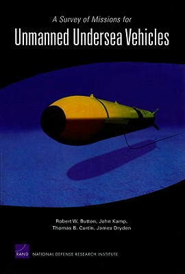 A Survey of Missions for Unmanned Undersea Vehicles - Button, Robert W, and Kamp, John, and Curtin, Thomas B