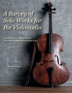 A Survey of Solo Works for the Violoncello: A guide to 200 selected pieces of literature from 1689-2003