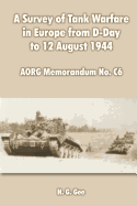 A Survey of Tank Warfare in Europe from D-Day to 12 August 1944: Army Operational Research Group (Aorg) Memorandum No. C6