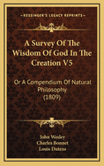 A Survey of the Wisdom of God in the Creation V5: Or a Compendium of Natural Philosophy (1809)