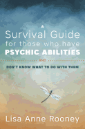 A Survival Guide for Those Who Have Psychic Abilities and Don't Know What to Do with Them