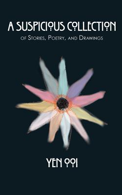 A Suspicious Collection: Of short stories, poetry, and drawings - Ooi, Yen