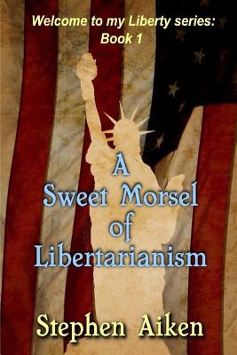 A Sweet Morsel of Libertarianism - Aiken, Stephen