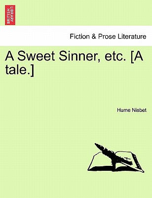 A Sweet Sinner, Etc. [A Tale.] - Nisbet, Hume