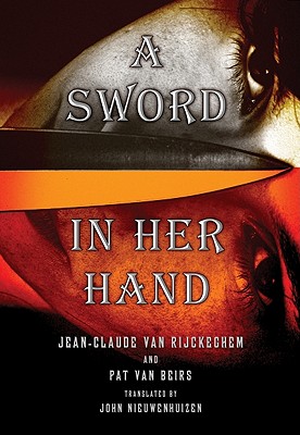 A Sword in Her Hand - Van Rijckeghem, Jean-Claude, and Van Beirs, Pat, and Nieuwenhuizen, John (Translated by)