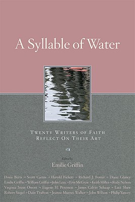A Syllable of Water: Twenty Writers of Faith Reflect on Their Art - Griffin, Emilie