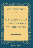 A Syllabus of an Introduction to Philosophy (Classic Reprint)