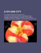 A Sylvan City: Or, Quaint Corner in Philadelphia