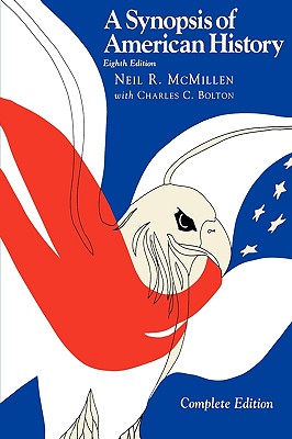 A Synopsis of American History--Complete - McMillen, Neil R, and Bolton, Charles C