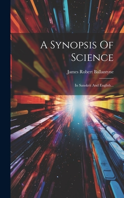 A Synopsis of Science: In Sanskrit and English... - Ballantyne, James Robert