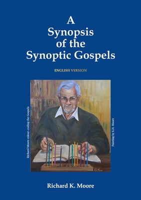 A Synopsis of the Synoptic Gospels - Moore, Richard K