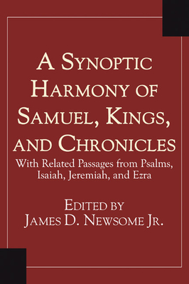 A Synoptic Harmony of Samuel, Kings, and Chronicles: With Related Passages from Psalms, Isaiah, Jeremiah, and Ezra - Newsome, James (Editor)