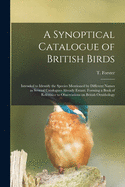 A Synoptical Catalogue of British Birds; Intended to Identify the Species Mentioned by Different Names in Several Catalogues Already Extant. Forming a Book of Reference to Observations on British Ornithology