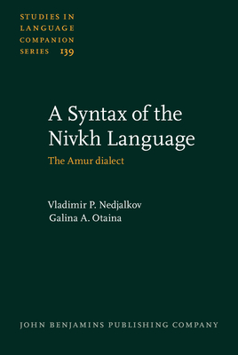 A Syntax of the Nivkh Language: The Amur Dialect - Nedjalkov, Vladimir P, Dr., and Otaina, Galina A, and Geniusiene, Emma S (Translated by)