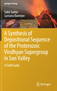 A Synthesis of Depositional Sequence of the Proterozoic Vindhyan Supergroup in Son Valley: A Field Guide