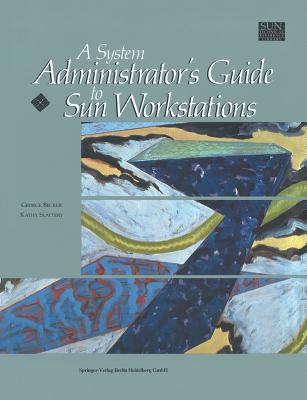 A System Administrator's Guide to Sun Workstations - Becker, George, and Slattery, Kathy