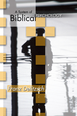 A System of Biblical Psychology - Delitzsch, Franz, and Wallis, Robert E (Translated by)