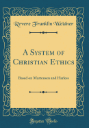 A System of Christian Ethics: Based on Martensen and Harless (Classic Reprint)