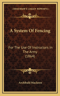 A System of Fencing: For the Use of Instructors in the Army (1864) - MacLaren, Archibald