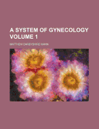 A System of Gynecology Volume 1