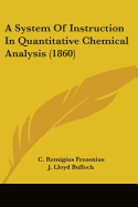 A System Of Instruction In Quantitative Chemical Analysis (1860)