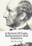 A System Of Logic, Ratiocinative And Inductive