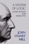 A System of Logic: Ratiocinative and Inductive