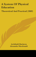 A System Of Physical Education: Theoretical And Practical (1869)