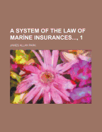 A System of the Law of Mar?ne Insurances..., 1